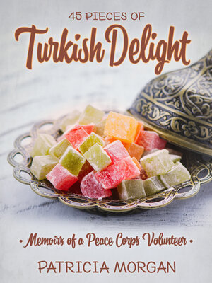 cover image of 45 Pieces of Turkish Delight: Memoirs of a Peace Corps Volunteer